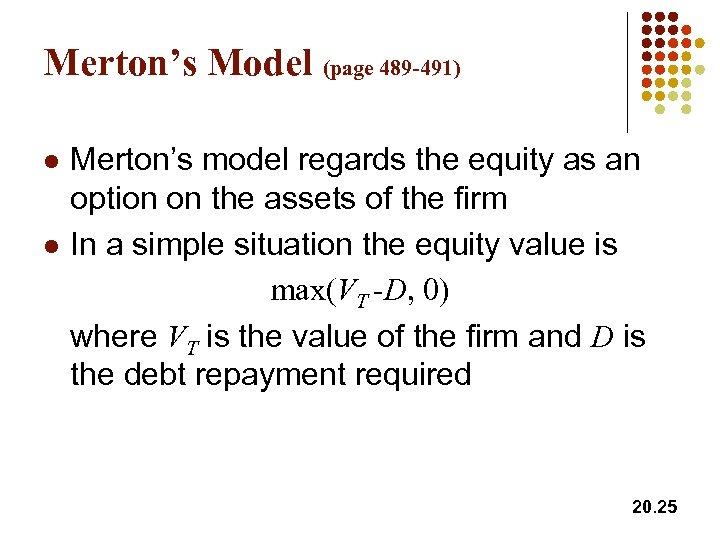Merton’s Model (page 489 -491) l l Merton’s model regards the equity as an