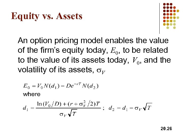 Equity vs. Assets An option pricing model enables the value of the firm’s equity
