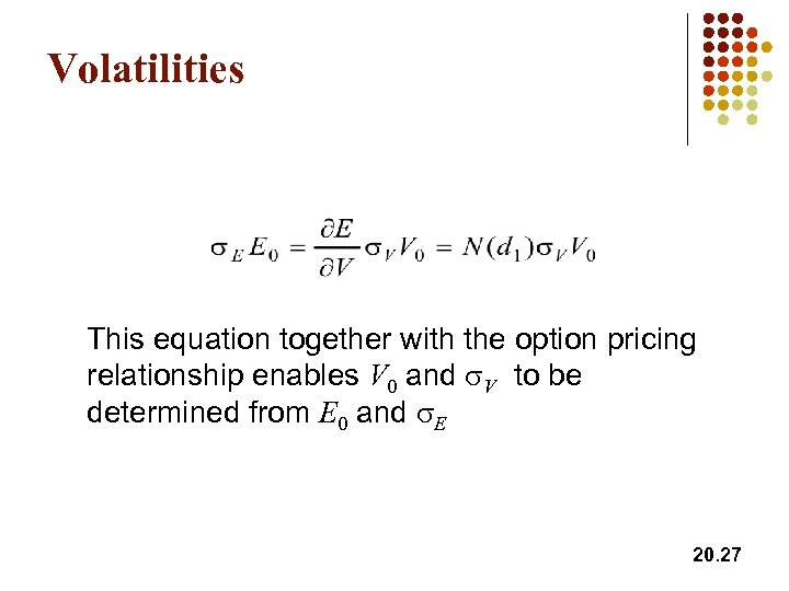 Volatilities This equation together with the option pricing relationship enables V 0 and s.