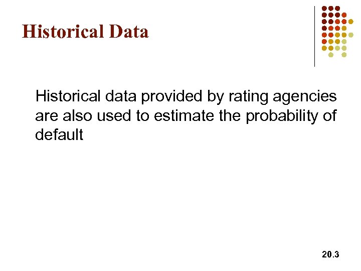 Historical Data Historical data provided by rating agencies are also used to estimate the