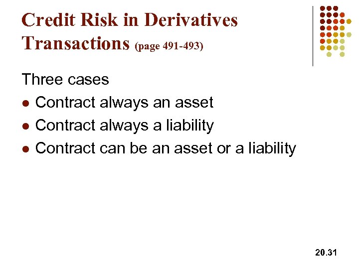 Credit Risk in Derivatives Transactions (page 491 -493) Three cases l Contract always an