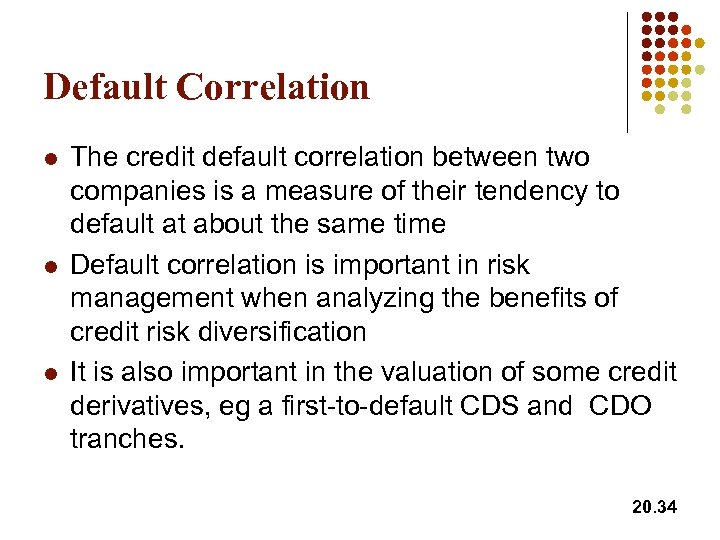 Default Correlation l l l The credit default correlation between two companies is a