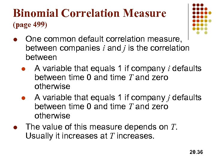 Binomial Correlation Measure (page 499) l l One common default correlation measure, between companies