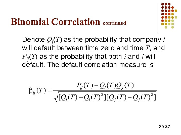Binomial Correlation continued Denote Qi(T) as the probability that company i will default between