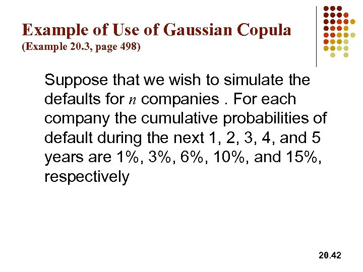 Example of Use of Gaussian Copula (Example 20. 3, page 498) Suppose that we
