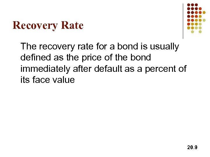 Recovery Rate The recovery rate for a bond is usually defined as the price