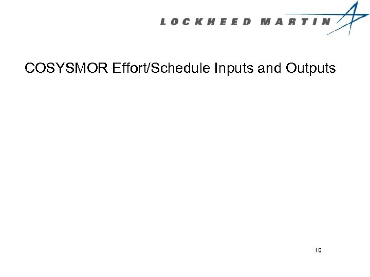 COSYSMOR Effort/Schedule Inputs and Outputs 10 