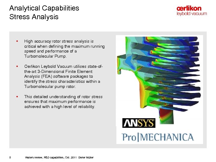 Analytical Capabilities Stress Analysis § § Oerlikon Leybold Vacuum utilises state-ofthe-art 3 -Dimensional Finite