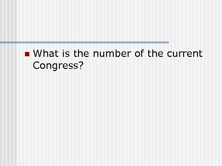 n What is the number of the current Congress? 