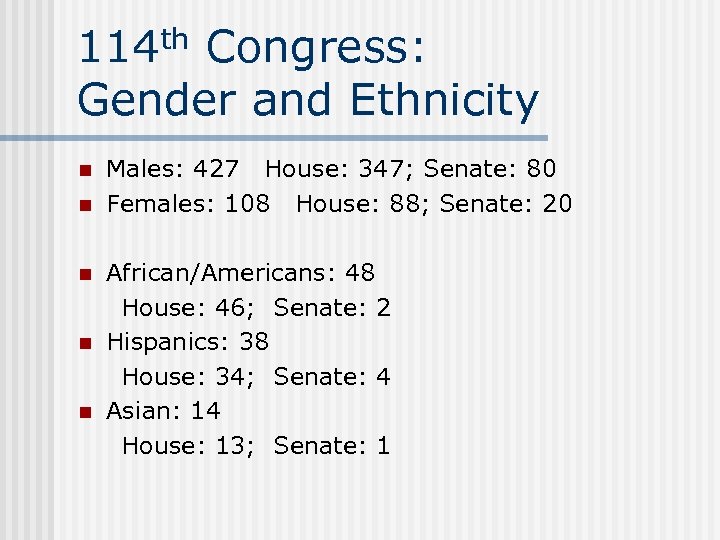 114 th Congress: Gender and Ethnicity n n n Males: 427 House: 347; Senate: