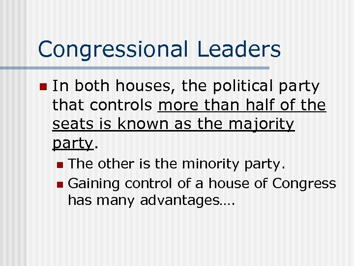 Congressional Leaders n In both houses, the political party that controls more than half