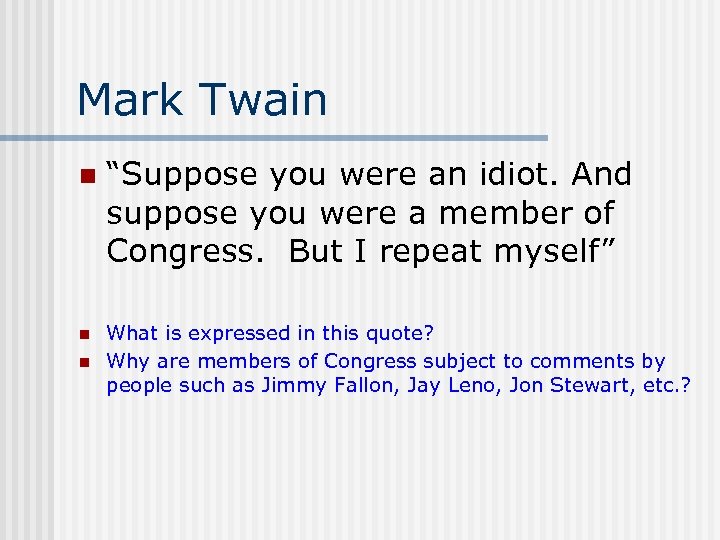 Mark Twain n “Suppose you were an idiot. And suppose you were a member
