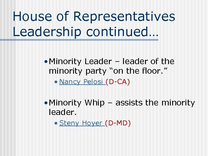 House of Representatives Leadership continued… • Minority Leader – leader of the minority party