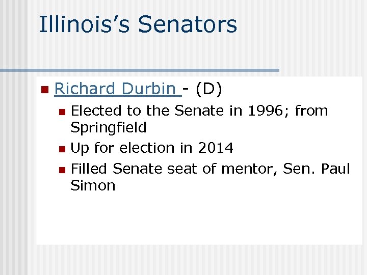 Illinois’s Senators n Richard Durbin - (D) Elected to the Senate in 1996; from