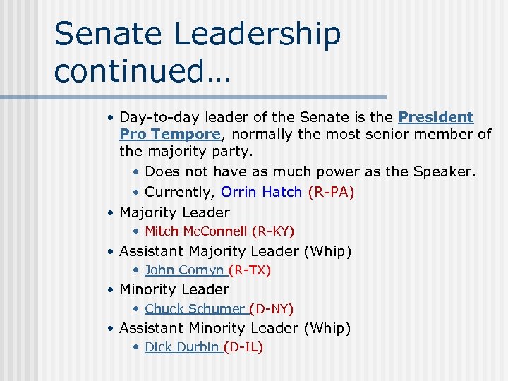 Senate Leadership continued… • Day-to-day leader of the Senate is the President Pro Tempore,