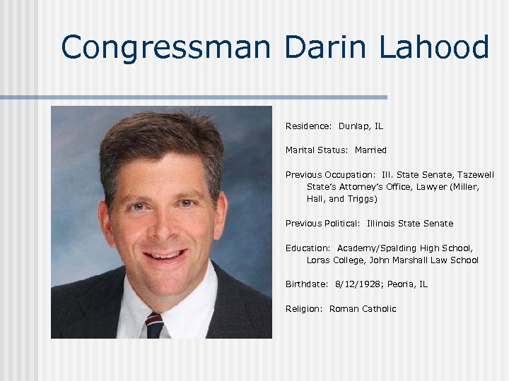 Congressman Darin Lahood Residence: Dunlap, IL Marital Status: Married Previous Occupation: Ill. State Senate,