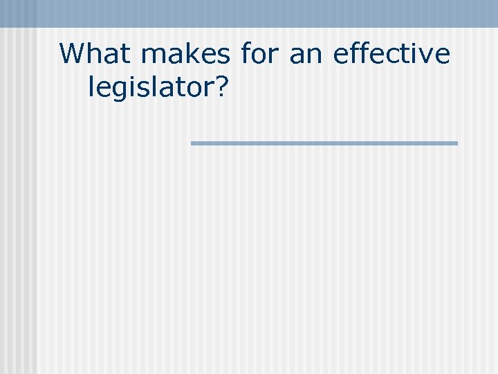 What makes for an effective legislator? 