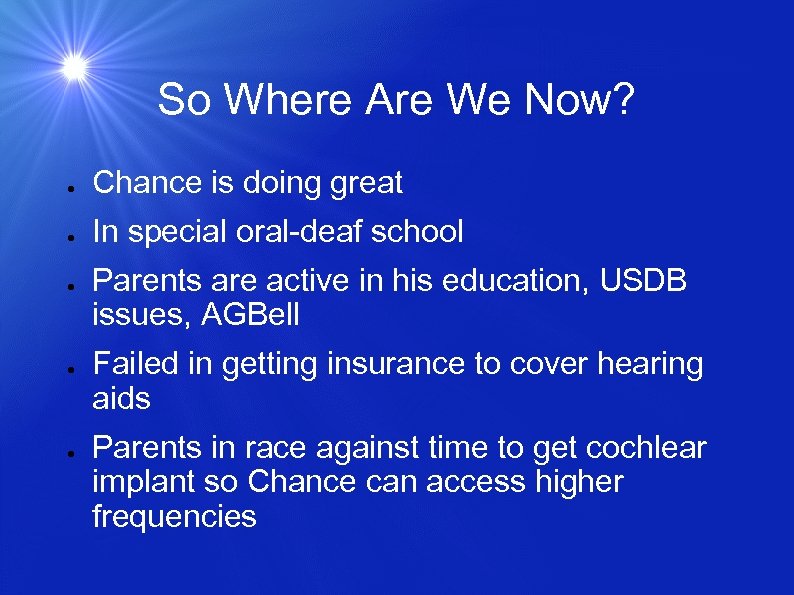 So Where Are We Now? ● Chance is doing great ● In special oral-deaf