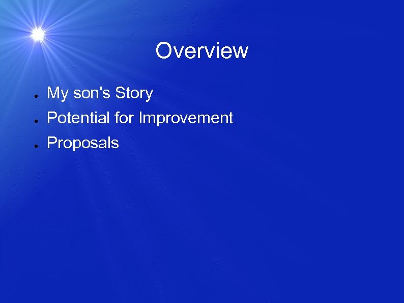 Overview ● My son's Story ● Potential for Improvement ● Proposals 
