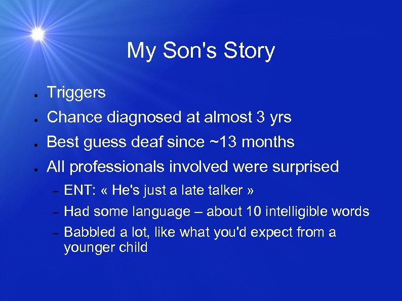 My Son's Story ● Triggers ● Chance diagnosed at almost 3 yrs ● Best