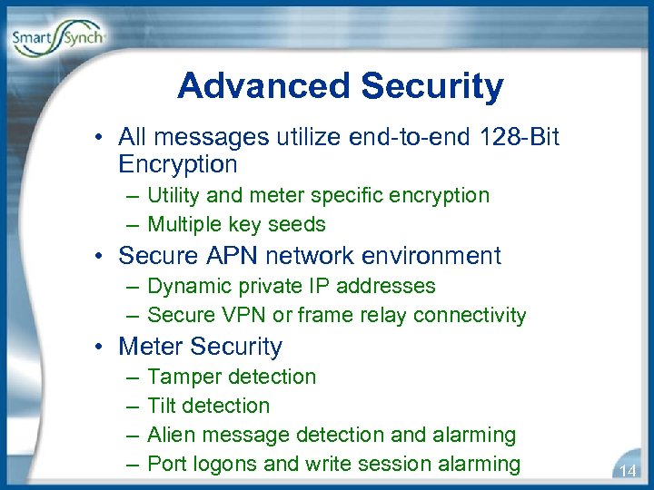 Advanced Security • All messages utilize end-to-end 128 -Bit Encryption – Utility and meter