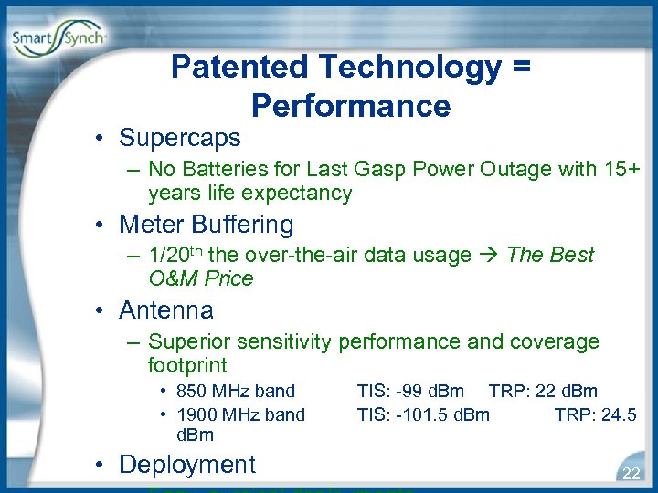 Patented Technology = Performance • Supercaps – No Batteries for Last Gasp Power Outage