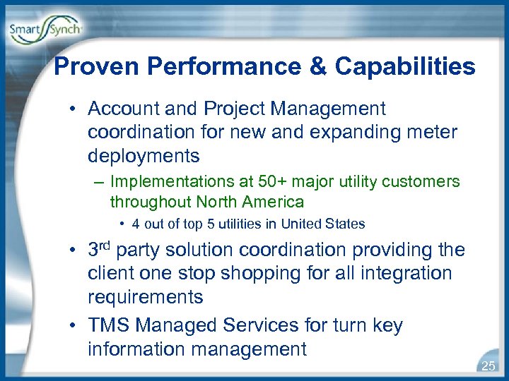 Proven Performance & Capabilities • Account and Project Management coordination for new and expanding