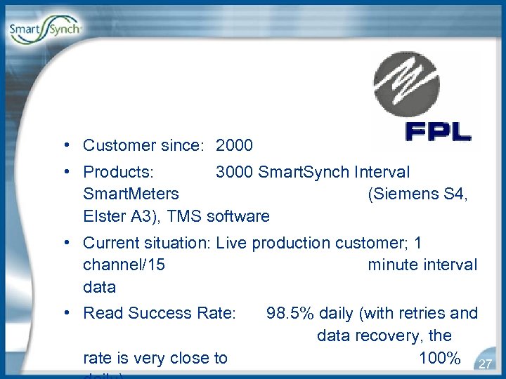  • Customer since: 2000 • Products: 3000 Smart. Synch Interval Smart. Meters (Siemens