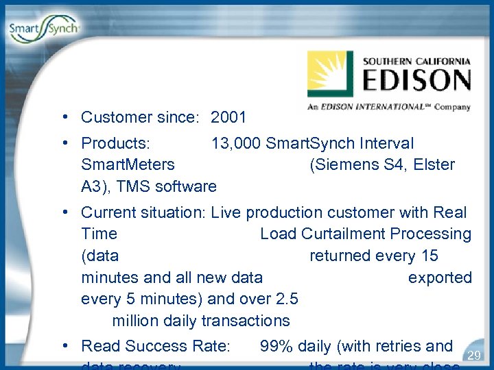  • Customer since: 2001 • Products: 13, 000 Smart. Synch Interval Smart. Meters