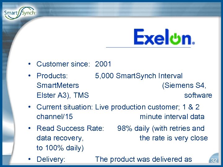  • Customer since: 2001 • Products: 5, 000 Smart. Synch Interval Smart. Meters