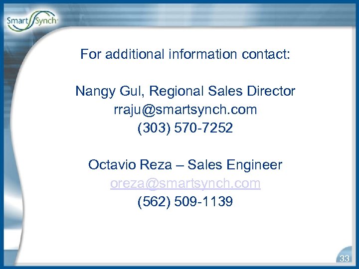For additional information contact: Nangy Gul, Regional Sales Director rraju@smartsynch. com (303) 570 -7252