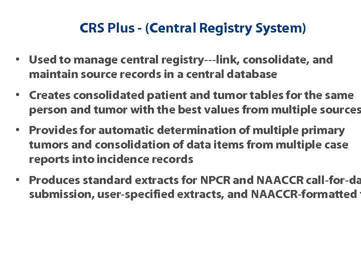 CRS Plus - (Central Registry System) • Used to manage central registry---link, consolidate, and