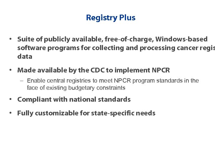 Registry Plus • Suite of publicly available, free-of-charge, Windows-based software programs for collecting and