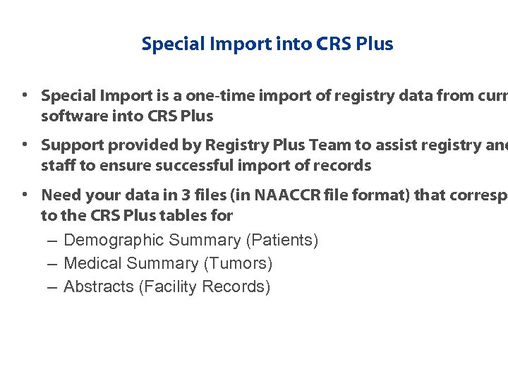 Special Import into CRS Plus • Special Import is a one-time import of registry