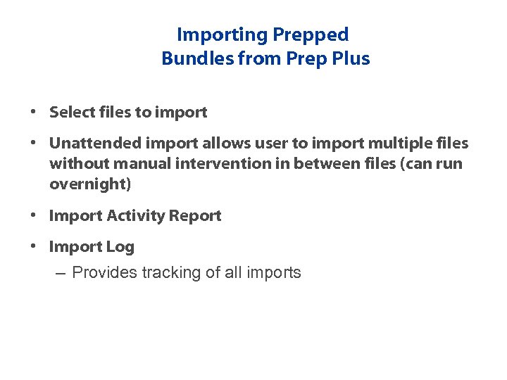 Importing Prepped Bundles from Prep Plus • Select files to import • Unattended import