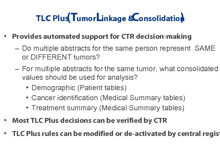 TLC Plus umor. Linkage &Consolidation (T ) • Provides automated support for CTR decision-making