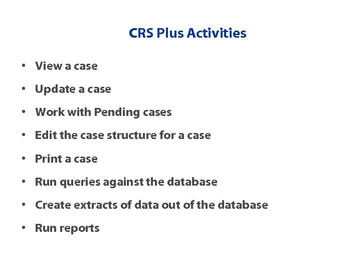 CRS Plus Activities • View a case • Update a case • Work with