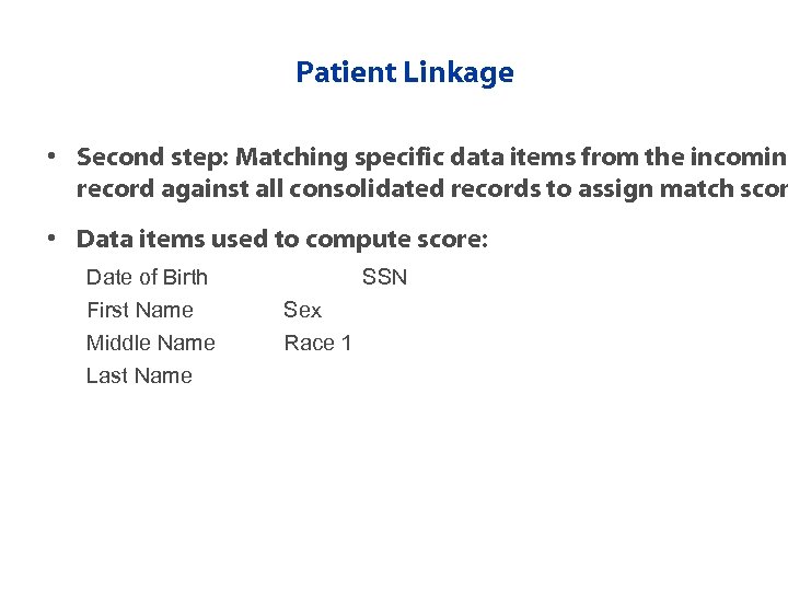 Patient Linkage • Second step: Matching specific data items from the incoming record against