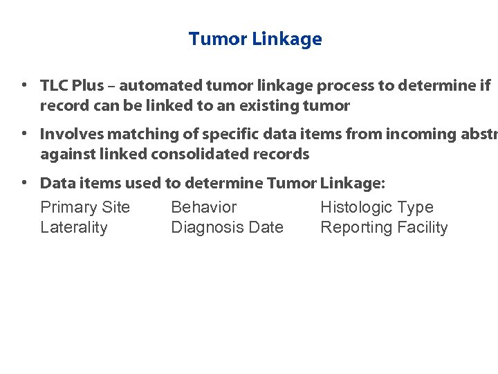 Tumor Linkage • TLC Plus – automated tumor linkage process to determine if record