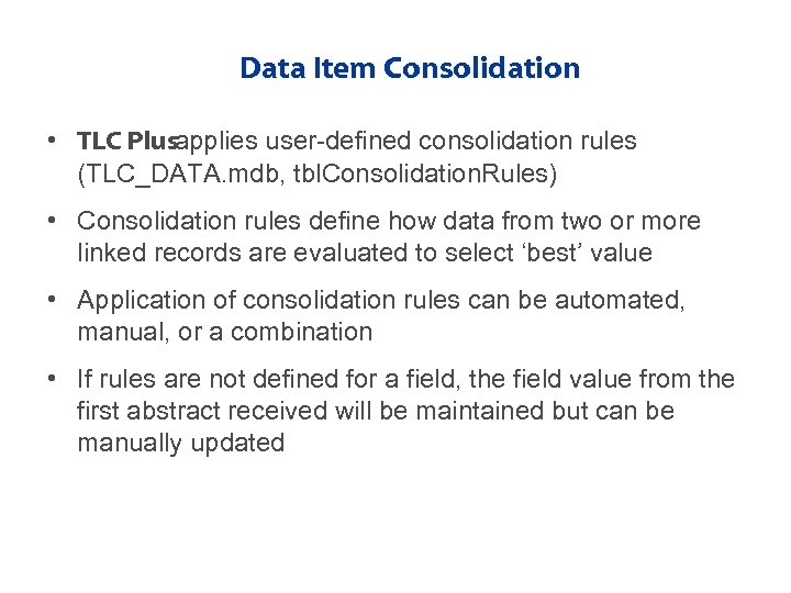 Data Item Consolidation • TLC Plusapplies user-defined consolidation rules (TLC_DATA. mdb, tbl. Consolidation. Rules)