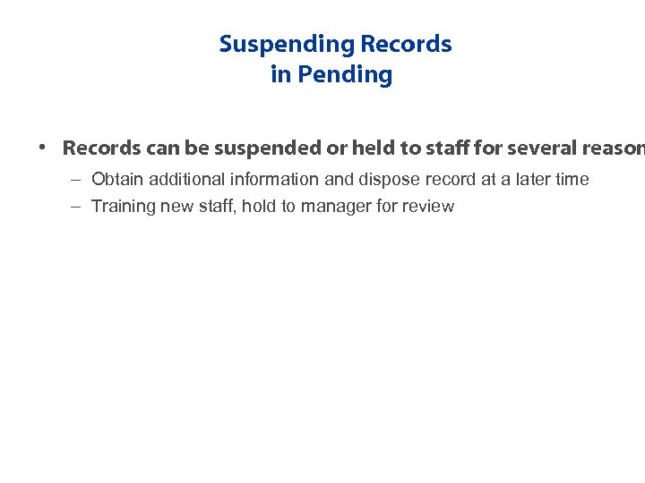 Suspending Records in Pending • Records can be suspended or held to staff for