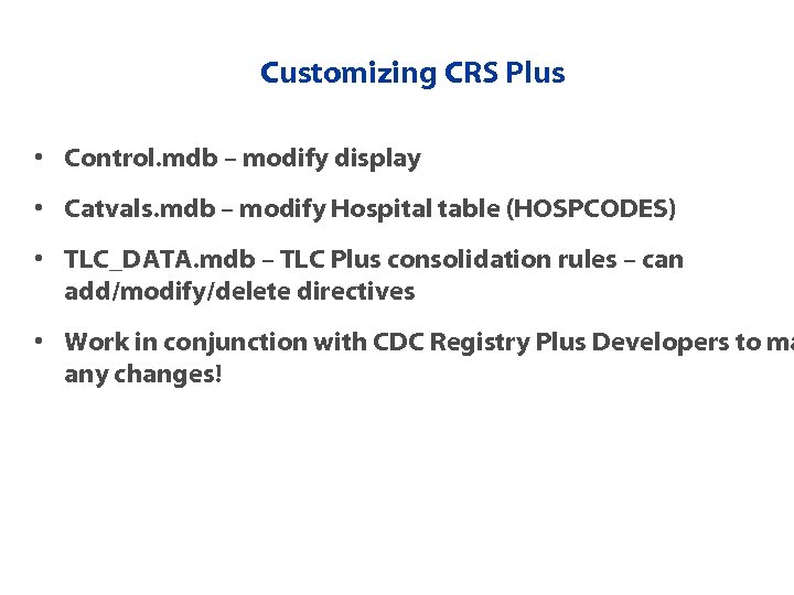 Customizing CRS Plus • Control. mdb – modify display • Catvals. mdb – modify