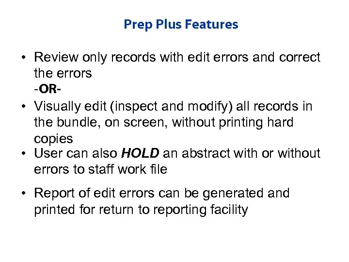 Prep Plus Features • Review only records with edit errors and correct the errors