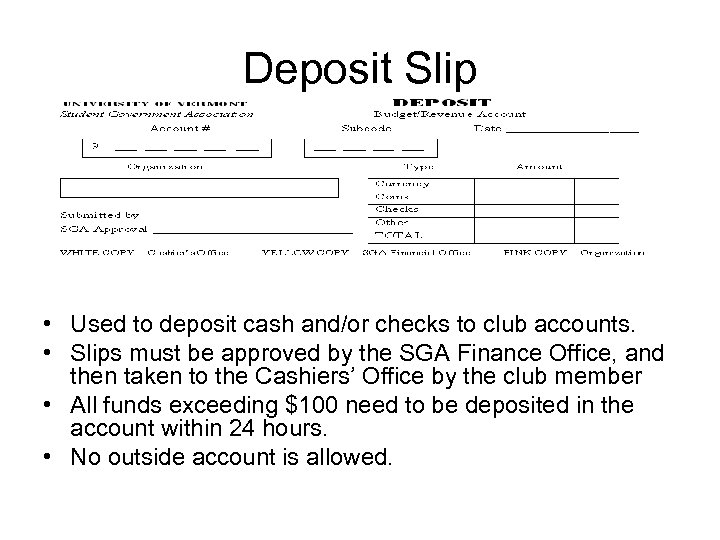 Deposit Slip • Used to deposit cash and/or checks to club accounts. • Slips