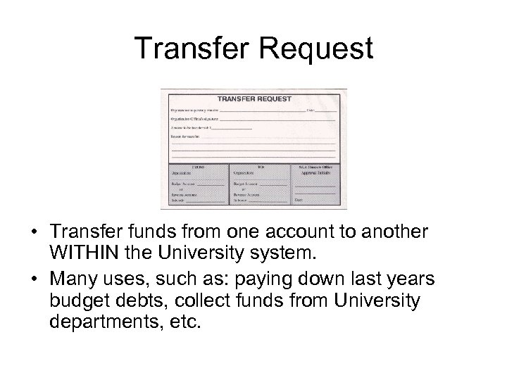 Transfer Request • Transfer funds from one account to another WITHIN the University system.