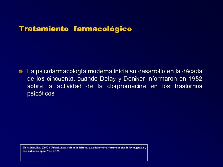 Tratamiento farmacológico La psicofarmacología moderna inicia su desarrollo en la década de los cincuenta,