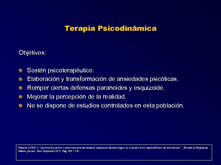 Terapia Psicodinámica Objetivos: Sostén psicoterapéutico. Elaboración y transformación de ansiedades psicóticas. Romper ciertas defensas