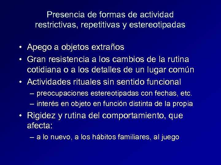 Presencia de formas de actividad restrictivas, repetitivas y estereotipadas • Apego a objetos extraños