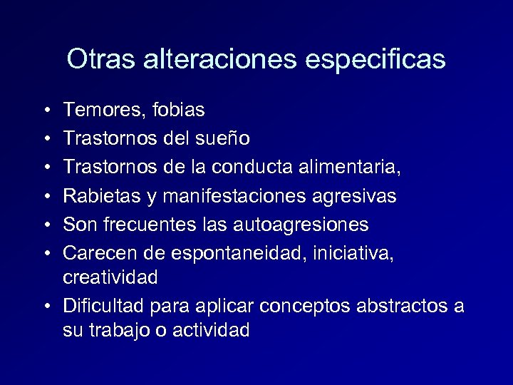Otras alteraciones especificas • • • Temores, fobias Trastornos del sueño Trastornos de la