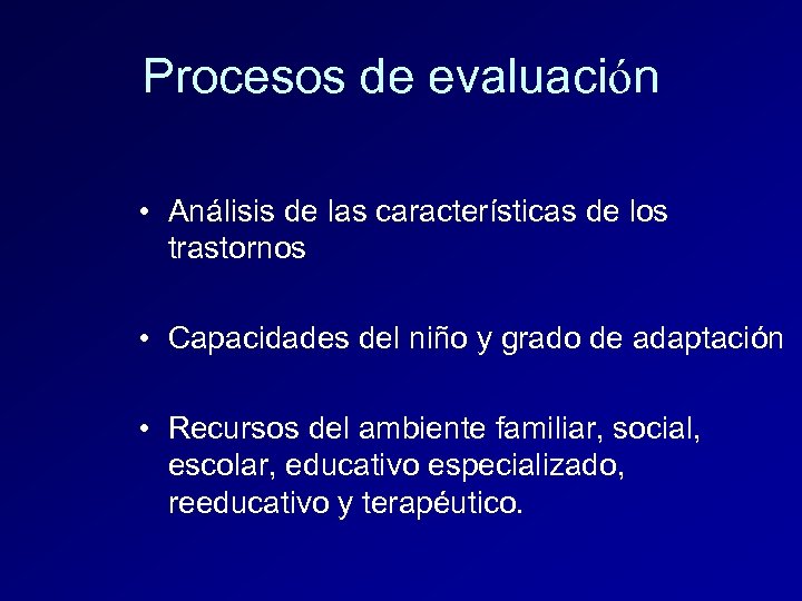 Procesos de evaluación • Análisis de las características de los trastornos • Capacidades del